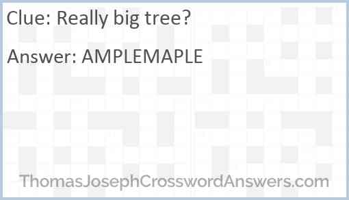 Really big tree? Answer