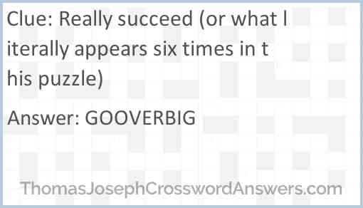 Really succeed (or what literally appears six times in this puzzle) Answer