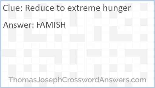 Reduce to extreme hunger Answer