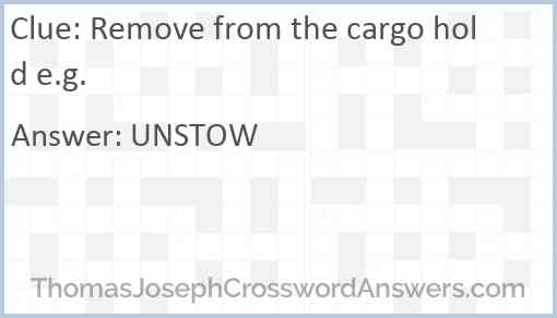 Remove from the cargo hold e.g. Answer