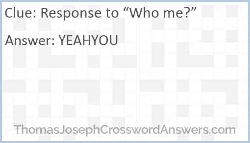 Response to “Who me?” Answer