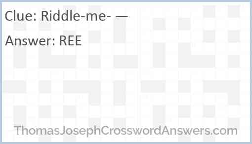 Riddle-me- — Answer