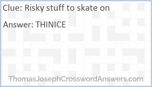 Risky stuff to skate on Answer