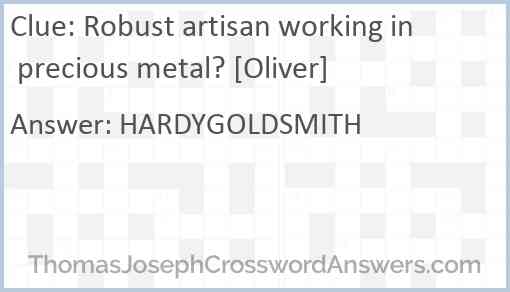 Robust artisan working in precious metal? [Oliver] Answer