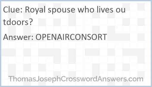 Royal spouse who lives outdoors? Answer