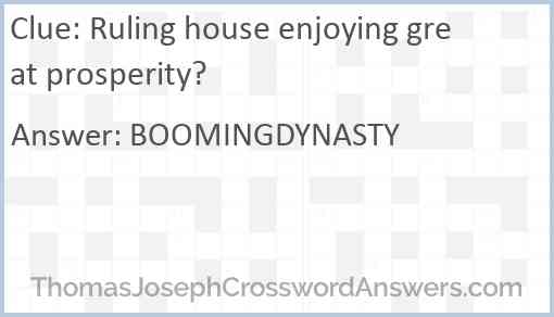 Ruling house enjoying great prosperity? Answer