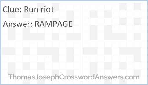 Run riot crossword clue ThomasJosephCrosswordAnswers com