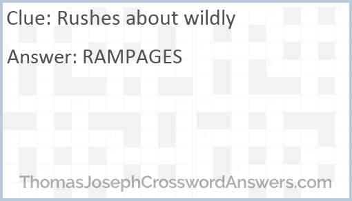 Rushes about wildly Answer