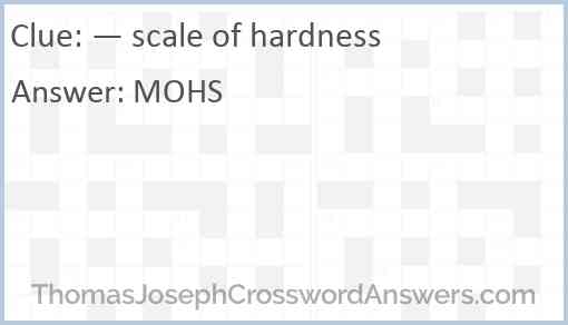 — scale of hardness Answer