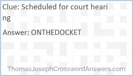 Scheduled for court hearing Answer