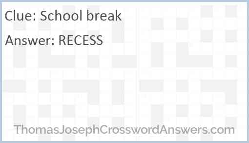 School break crossword clue ThomasJosephCrosswordAnswers com