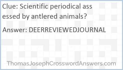 Scientific periodical assessed by antlered animals? Answer