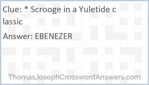 * Scrooge in a Yuletide classic Answer