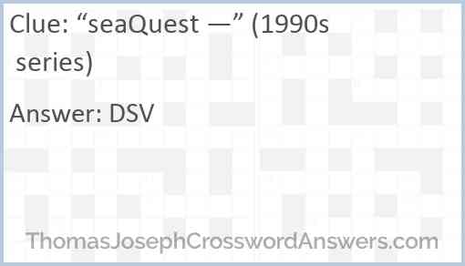 “seaQuest —” (1990s series) Answer