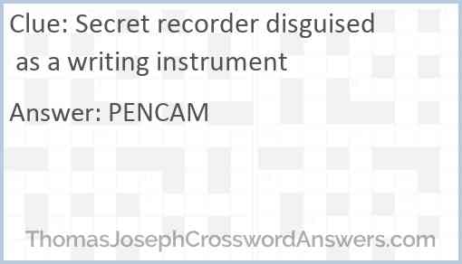 Secret recorder disguised as a writing instrument Answer