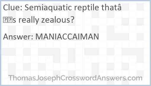 Semiaquatic reptile that’s really zealous? Answer