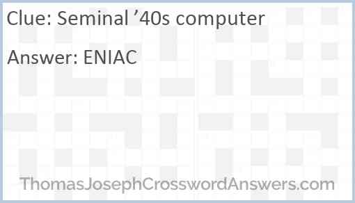 Seminal ’40s computer Answer