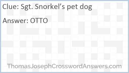 Sgt. Snorkel’s pet dog Answer