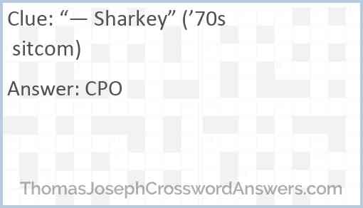 “— Sharkey” (’70s sitcom) Answer