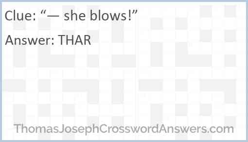 “— she blows!” Answer