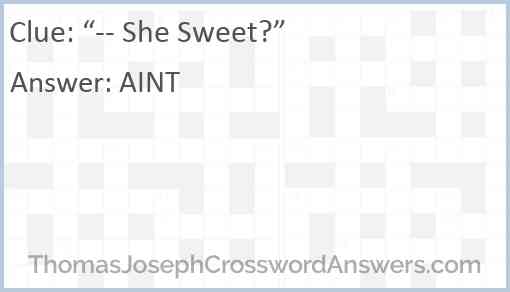 “-- She Sweet?” Answer