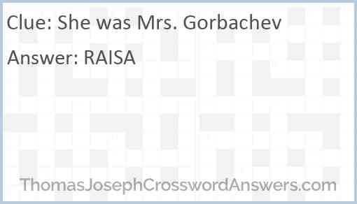 She was Mrs. Gorbachev Answer