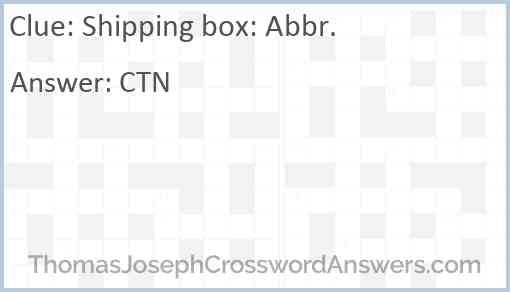 Shipping box: Abbr. Answer