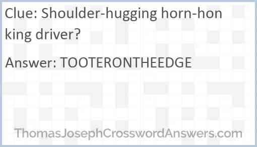 Shoulder-hugging horn-honking driver? Answer