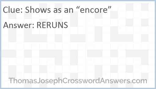 Shows as an “encore” Answer