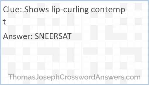 Shows lip-curling contempt Answer