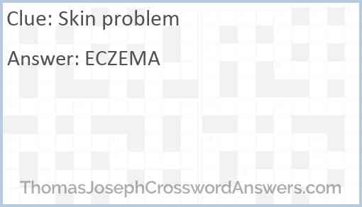 Skin problem crossword clue ThomasJosephCrosswordAnswers com