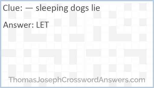 — sleeping dogs lie Answer