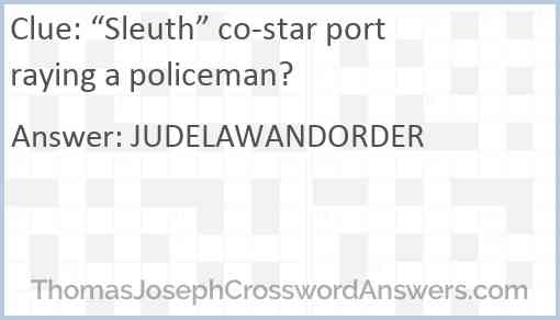 “Sleuth” co-star portraying a policeman? Answer