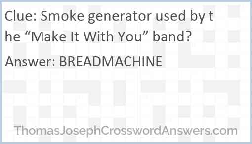 Smoke generator used by the “Make It With You” band? Answer