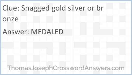Snagged gold silver or bronze Answer