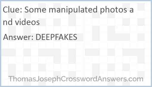 Some manipulated photos and videos crossword clue