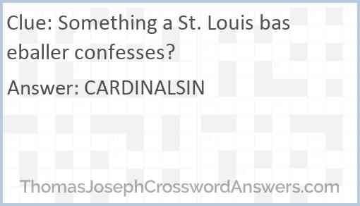 Something a St. Louis baseballer confesses? Answer