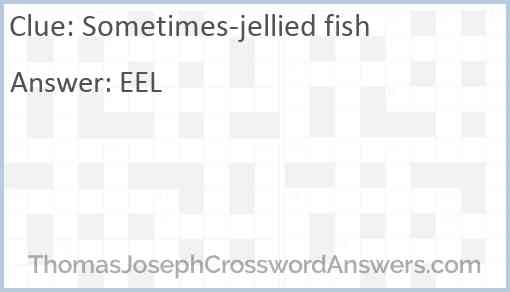 Sometimes-jellied fish Answer
