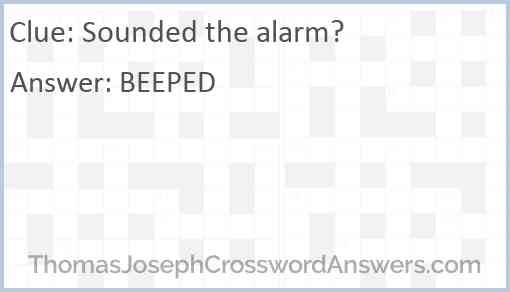 Sounded the alarm? Answer
