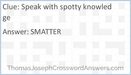 Speak with spotty knowledge Answer