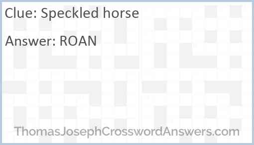 Speckled horse crossword clue ThomasJosephCrosswordAnswers com