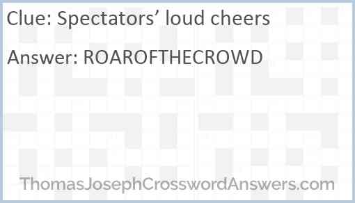 Spectators’ loud cheers Answer