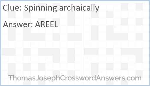 Spinning archaically Answer