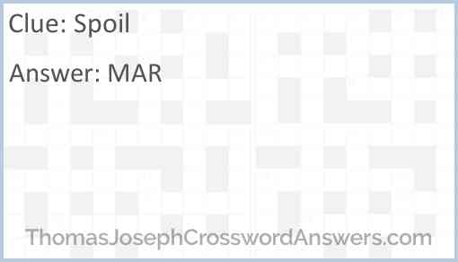 Spoil crossword clue ThomasJosephCrosswordAnswers com