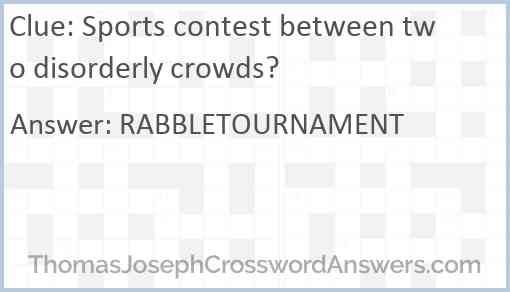 Sports contest between two disorderly crowds? Answer
