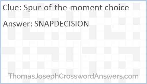 Spur-of-the-moment choice Answer