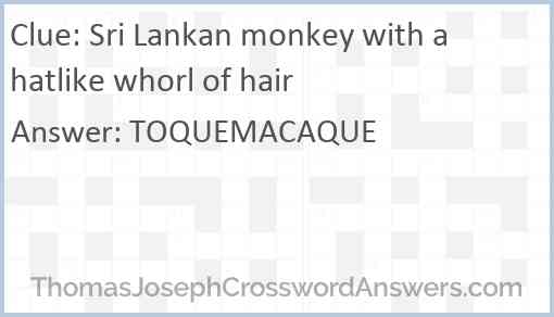 Sri Lankan monkey with a hatlike whorl of hair Answer