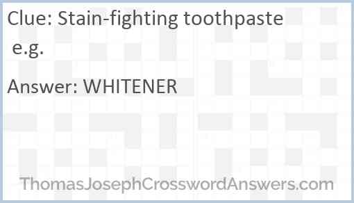 Stain-fighting toothpaste e.g. Answer
