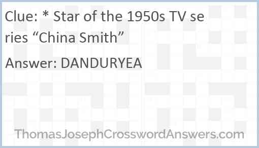 * Star of the 1950s TV series “China Smith” Answer