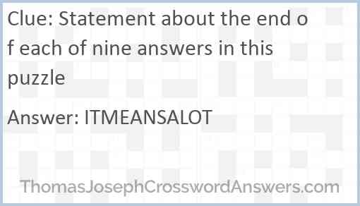 Statement about the end of each of nine answers in this puzzle Answer